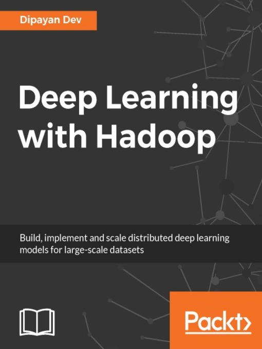 Title details for Deep Learning with Hadoop by Dipayan Dev - Available